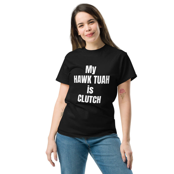 My Hawk Tuah Is Clutch Tee - For Him | Friend Gift | Humorous Shirt | Alpha Male Shirt