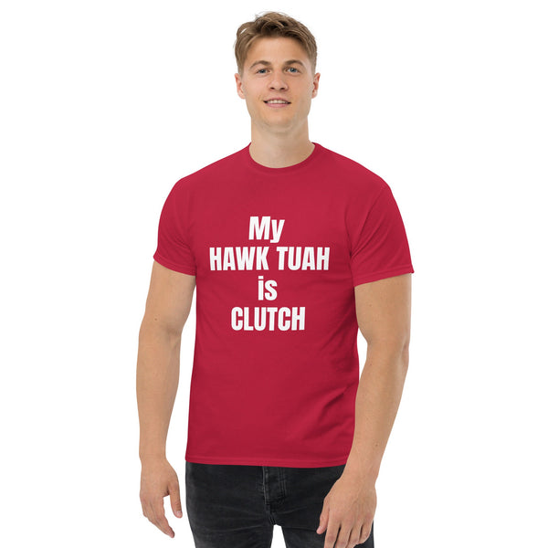 My Hawk Tuah Is Clutch Tee - For Him | Friend Gift | Humorous Shirt | Alpha Male Shirt