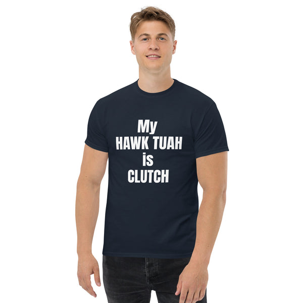 My Hawk Tuah Is Clutch Tee - For Him | Friend Gift | Humorous Shirt | Alpha Male Shirt