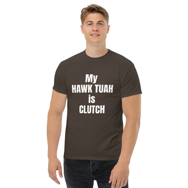 My Hawk Tuah Is Clutch Tee - For Him | Friend Gift | Humorous Shirt | Alpha Male Shirt