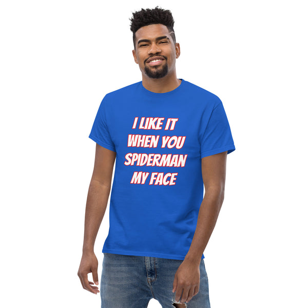 I Like It When You Spiderman My Face Tee - Shirts | Gift Fr Friend | Male Friend Gift | Humorous Shirt | Alpha Male Shirt