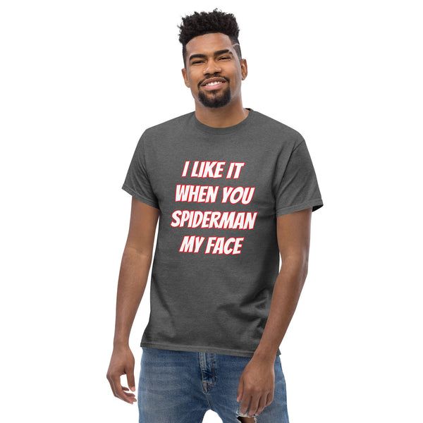 I Like It When You Spiderman My Face Tee - Shirts | Gift Fr Friend | Male Friend Gift | Humorous Shirt | Alpha Male Shirt